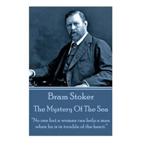 Bram Stoker - The Mystery Of The Sea: "No one but a woman can help a man when he is in trouble of the heart."