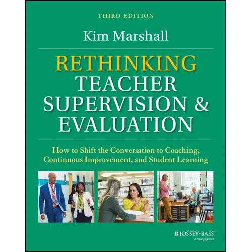 Rethinking Teacher Supervision and Evaluation: How to Shift the Conversation to Coaching, Continuous Improvement, and Student Learning