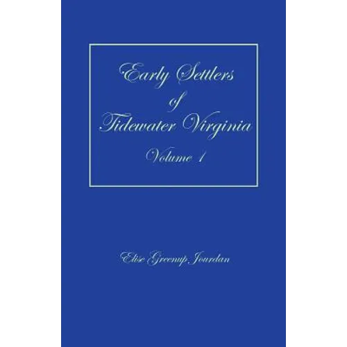 Early Settlers of Tidewater Virginia, Volume 1