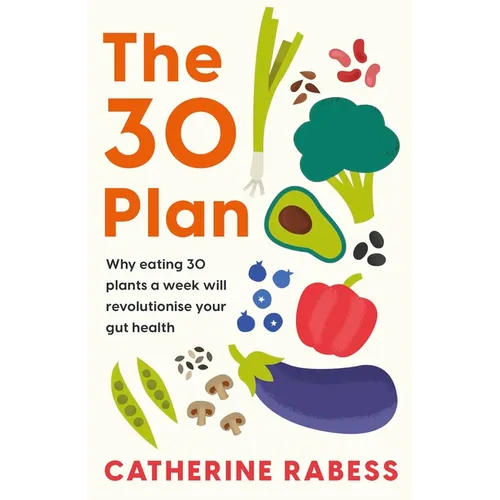 The 30 Plan: Why Eating 30 Plants a Week Will Revolutionise Your Gut Health