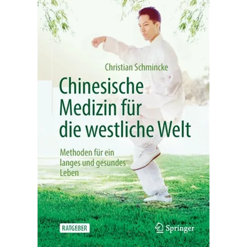 Chinesische Medizin Für Die Westliche Welt: Methoden Für Ein Langes Und Gesundes Leben