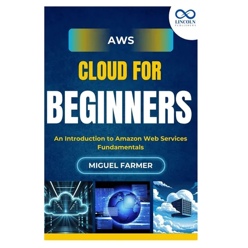 AWS Cloud for Beginners: An Introduction to Amazon Web Services Fundamentals