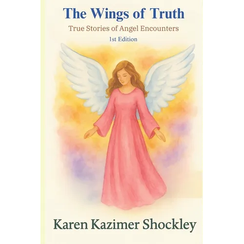 The Wings of Truth: True Stories of Angel Encounters