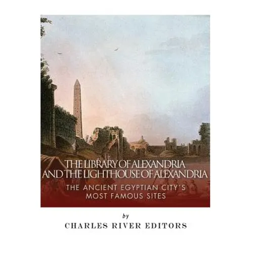 The Library of Alexandria and the Lighthouse of Alexandria: The Ancient Egyptian City's Most Famous Sites