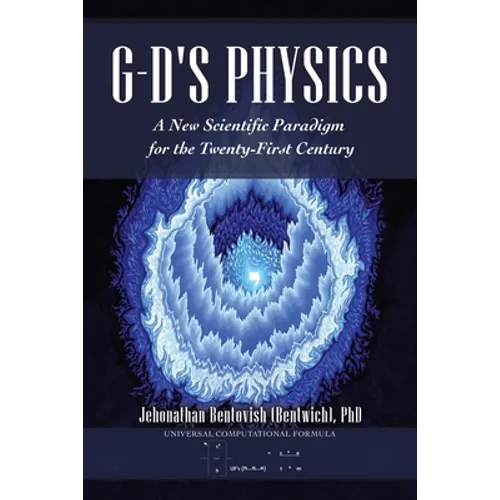 G-D's Physics: A New Scientific Paradigm for the Twenty-First Century