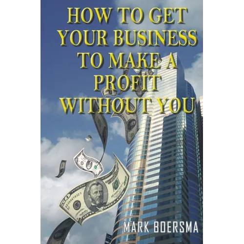 How to get your business to make a profit without you