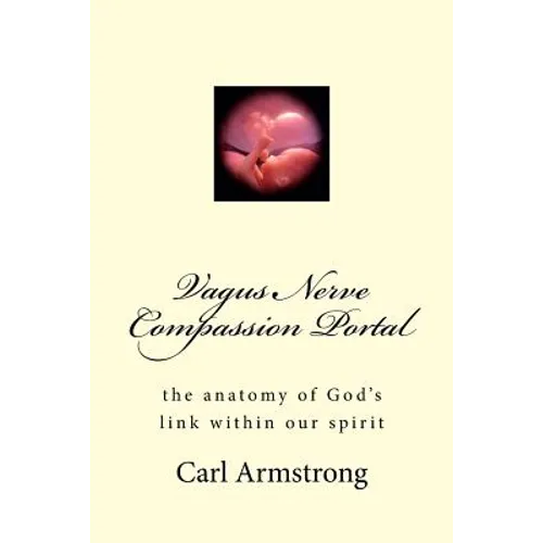Vagus Nerve Compassion Portal: the anatomy of God's link within our spirit