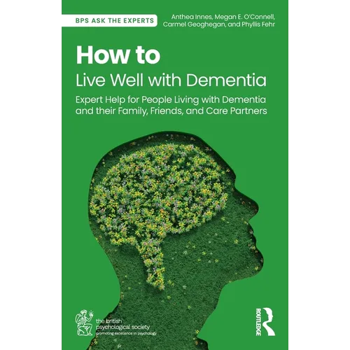 How to Live Well with Dementia: Expert Help for People Living with Dementia and Their Family, Friends, and Care Partners