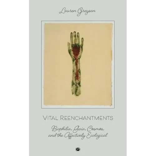 Vital Reenchantments: Biophilia, Gaia, Cosmos, and the Affectively Ecological