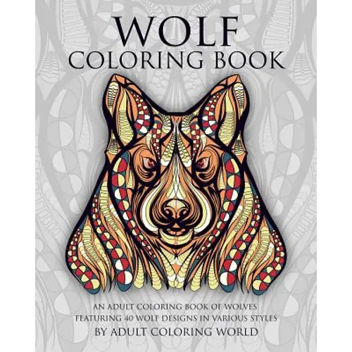 Wolf Coloring Book: An Adult Coloring Book of Wolves Featuring 40 Wolf Designs in Various Styles