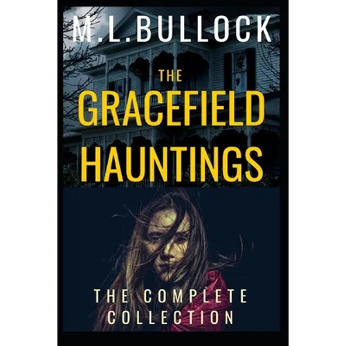 The Gracefield Hauntings: The Complete Collection