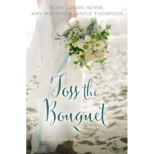 Toss the Bouquet: Three Spring Love Stories