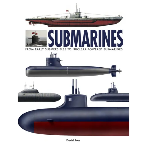 Submarines: The World's Greatest Submarines from the 18th Century to the Present