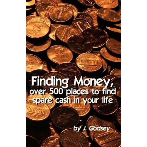Finding Money: over 500 places to find spare cash in your life.