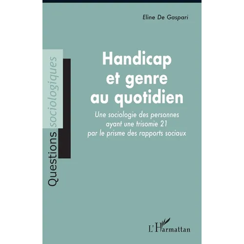 Handicap et genre au quotidien: Une sociologie des personnes ayant une trisomie 21 par le prisme des rapports sociaux
