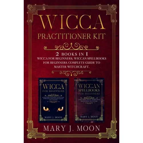 Wicca Practitioner Kit: 2 books in 1: Wicca, Spellbooks for Beginners