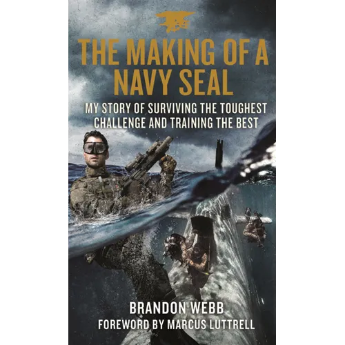 Making of a Navy Seal: My Story of Surviving the Toughest Challenge and Training the Best