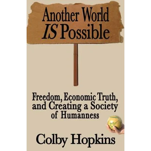 Another World Is Possible: Freedom, Economic Truth, and Creating a Society of Humanness