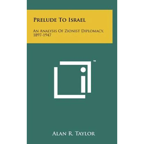 Prelude to Israel: An Analysis of Zionist Diplomacy, 1897-1947