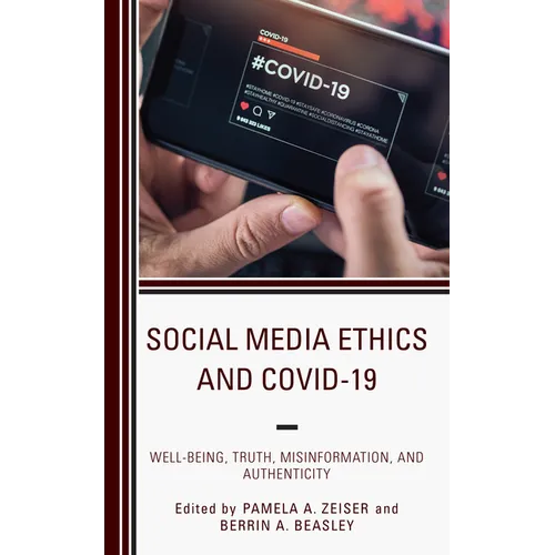 Social Media Ethics and COVID-19: Well-Being, Truth, Misinformation, and Authenticity
