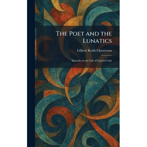 The Poet and the Lunatics: Episodes in the Life of Gabriel Gale