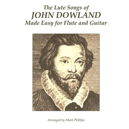 The Lute Songs of John Dowland Made Easy for Flute and Guitar