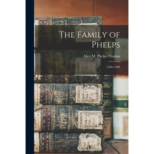 The Family of Phelps: 1520--1900
