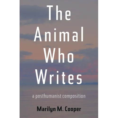 The Animal Who Writes: A Posthumanist Composition