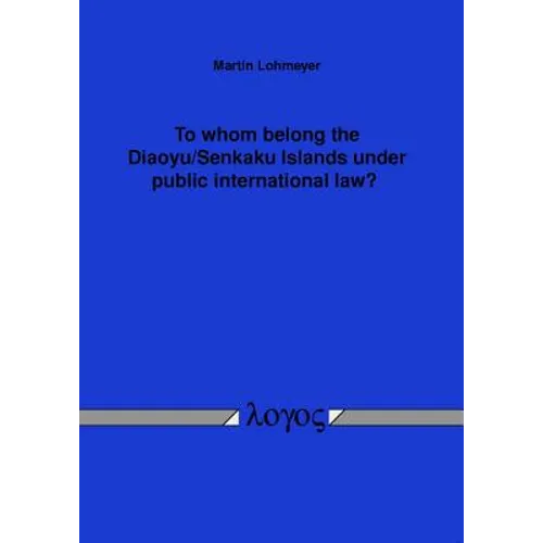 To Whom Belong the Diaoyu/Senkaku Islands Under Public International Law?