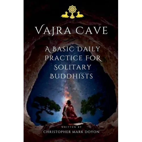Vajra Cave: A Basic Daily Practice For Solitary Buddhists