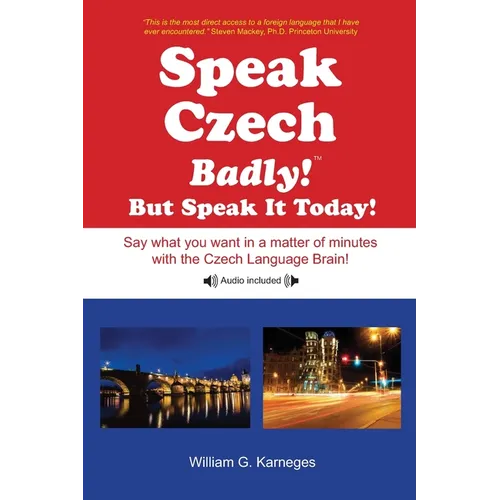 Speak Czech Badly!: But Speak It Today!