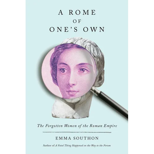 A Rome of One's Own: The Forgotten Women of the Roman Empire