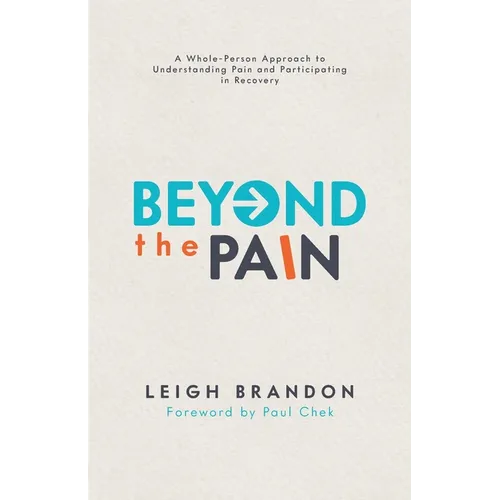 Beyond The Pain: A Whole-Person Approach to Understanding Pain and Participating in Recovery