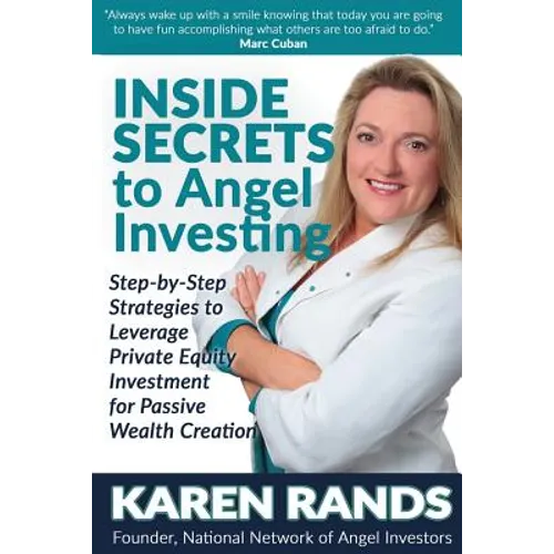Inside Secrets to Angel Investing: Step-by-Step Strategies to Leverage Private Equity Investment for Passive Wealth Creation