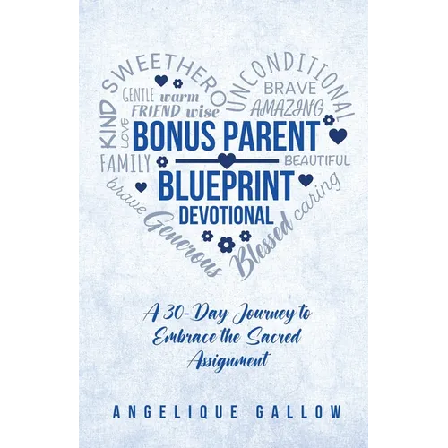 The Bonus Parent Devotional: A 30-Day Journey to Embrace the Sacred Assignment