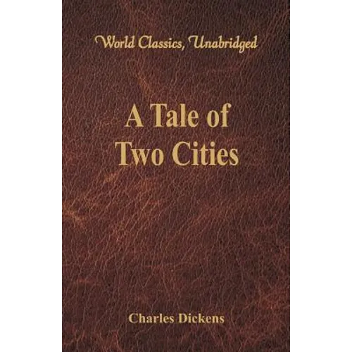 A Tale of Two Cities (World Classics, Unabridged)