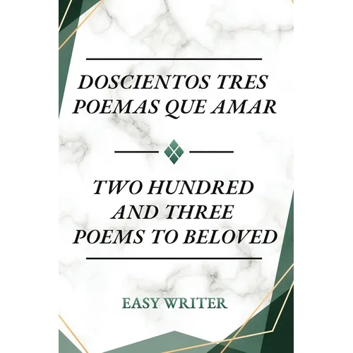 Doscientos Tres Poemas Que Amar: Two Hundred and Three Poems to Beloved