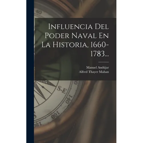 Influencia Del Poder Naval En La Historia, 1660-1783...