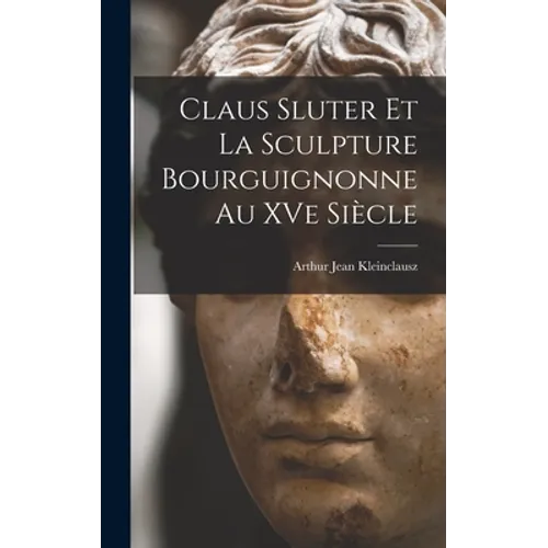 Claus Sluter et la sculpture bourguignonne au XVe siècle