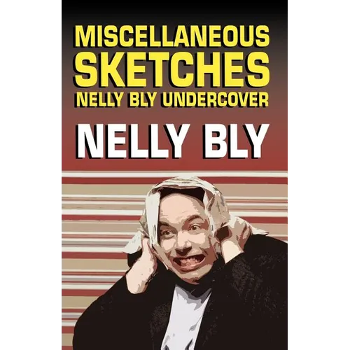 Miscellanous Sketches: Nelly Bly Undercover