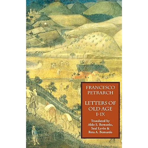 Letters of Old Age (Rerum Senilium Libri) Volume 1, Books I-IX