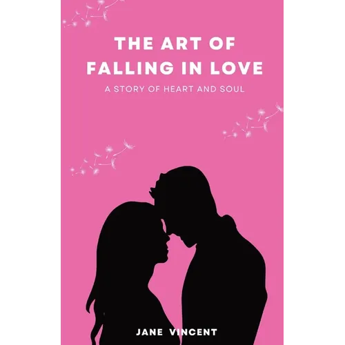 The Art of Falling In Love: A Story of Heart and Soul