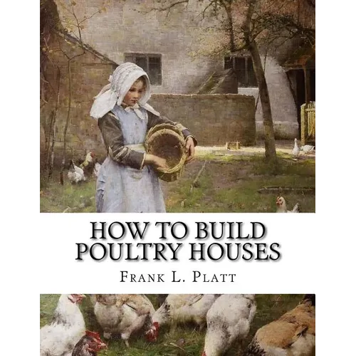 How To Build Poultry Houses: Plans and Specifications For Practical Poultry Buildings