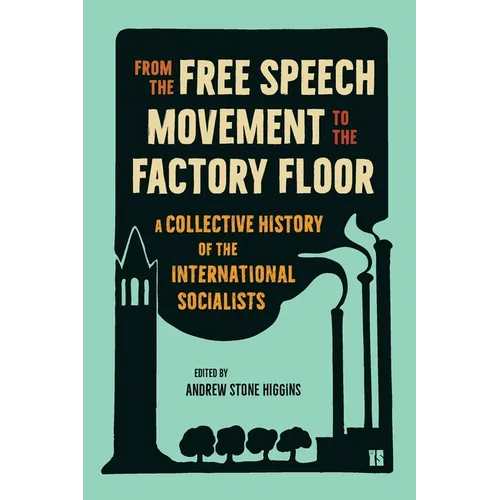 From the Free Speech Movement to the Factory Floor: A Collective History of the International Socialists