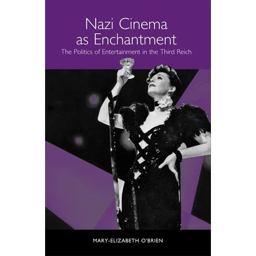 Nazi Cinema as Enchantment: The Politics of Entertainment in the Third Reich