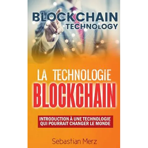 La Technologie Blockchain: Introduction À Une Technologie Qui Pourrait Changer Le Monde