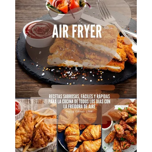 Air Fryer: Recetas sabrosas, fáciles y rápidas para la cocina de todos los días con la freidora de aire