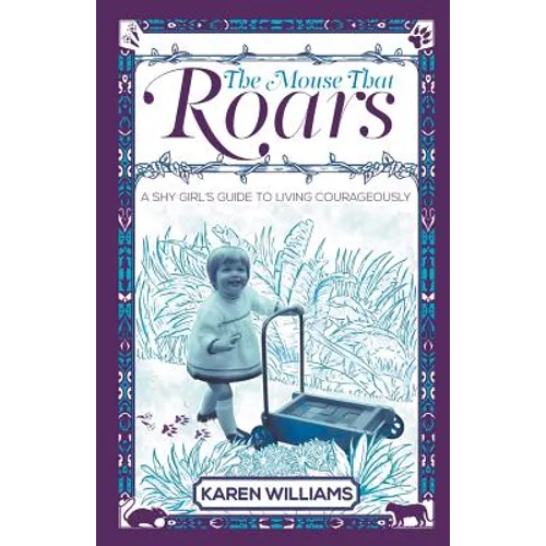 The Mouse That Roars: A Shy Girl's Guide To Living Courageously