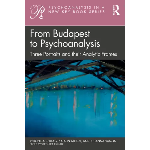 From Budapest to Psychoanalysis: Three Portraits and Their Analytic Frames - Paperback