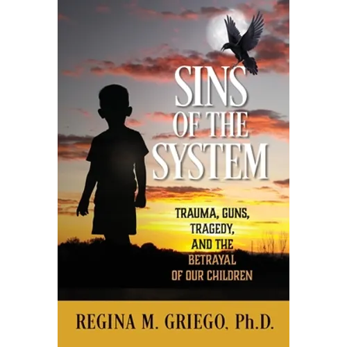 Sins of the System: Trauma, Guns, Tragedy, and the Betrayal of Our Children